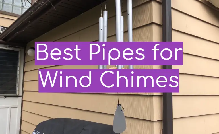 5 Best Pipes for Wind Chimes
