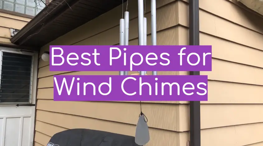 Best Pipes for Wind Chimes