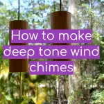 How to make deep tone wind chimes