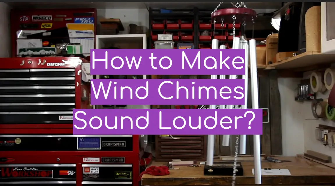 How to Make Wind Chimes Sound Louder?