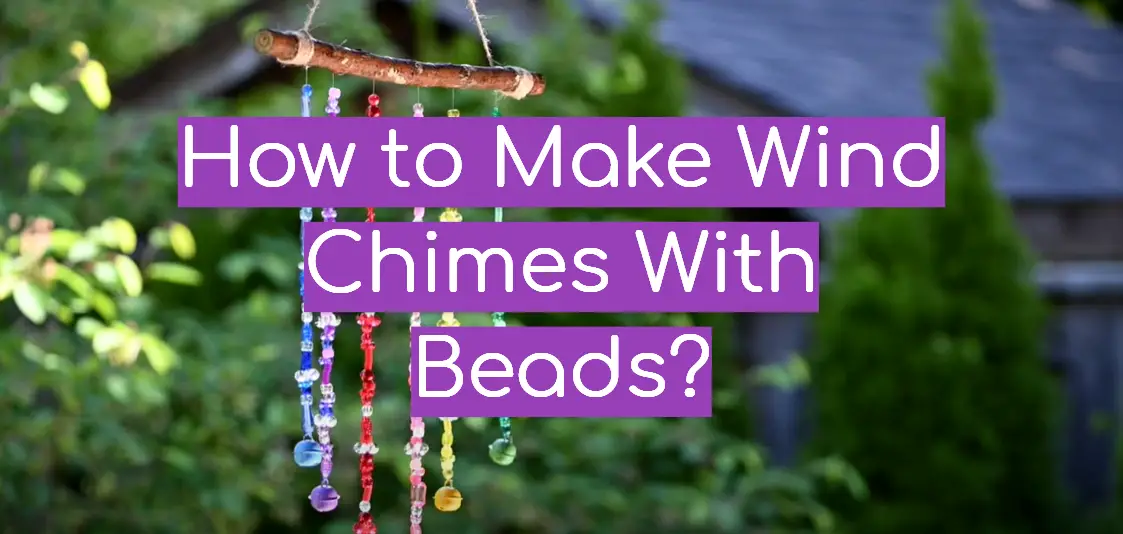 How to Make Wind Chimes With Beads?