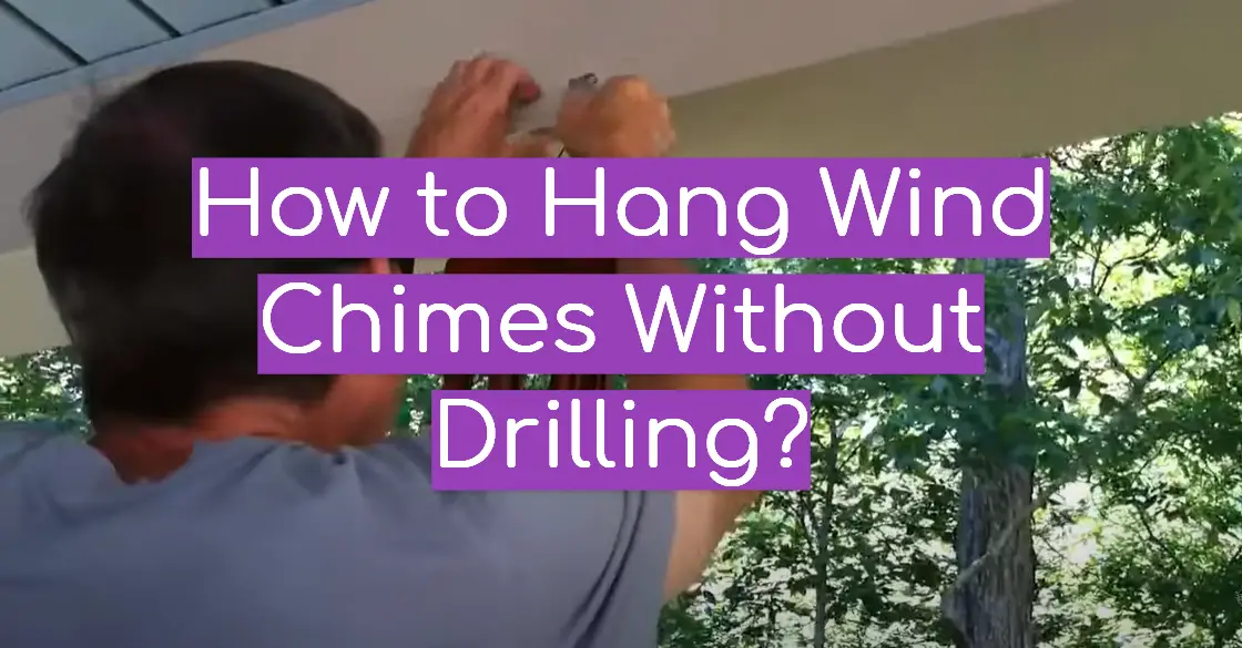 How to Hang Wind Chimes Without Drilling?