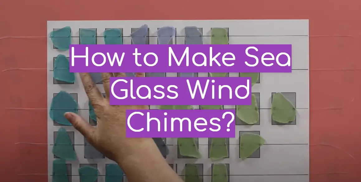 How to Make Sea Glass Wind Chimes?