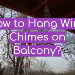 How to Hang Wind Chimes on Balcony?