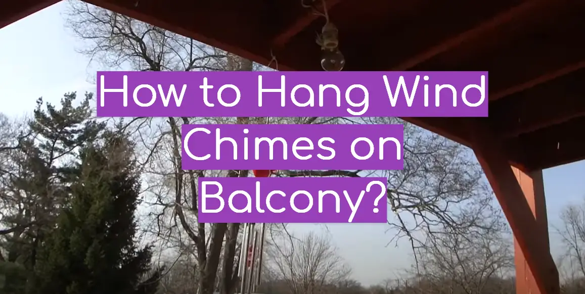 how-to-hang-wind-chimes-on-balcony-windchimesguide