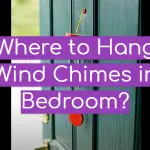 Where to Hang Wind Chimes in Bedroom?
