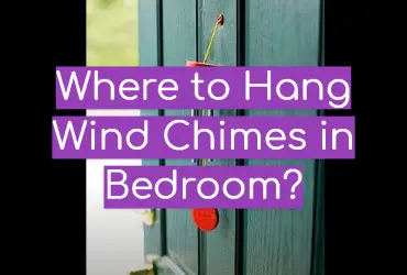 Where to Hang Wind Chimes in Bedroom?