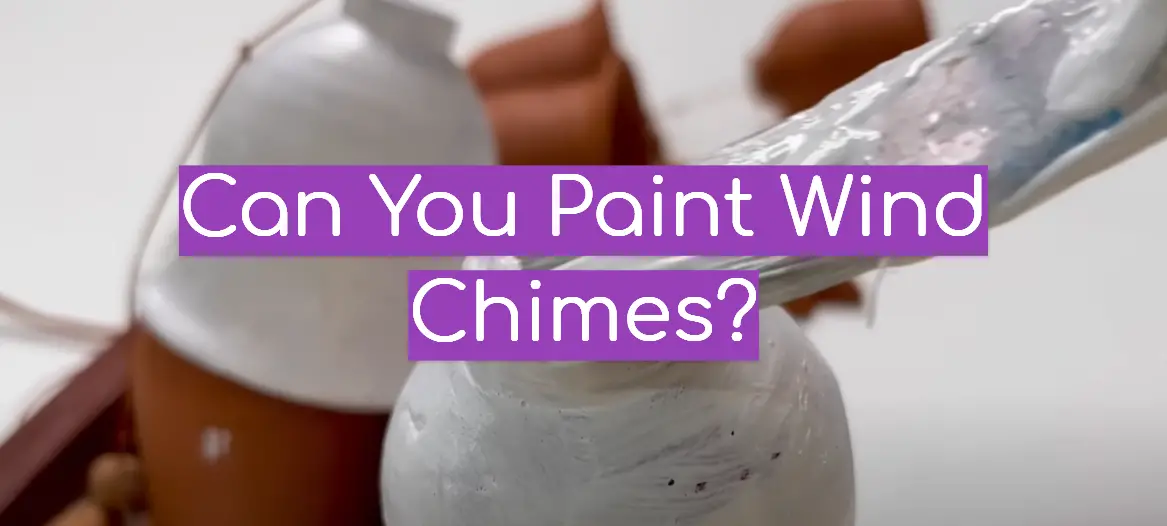 Can You Paint Wind Chimes?