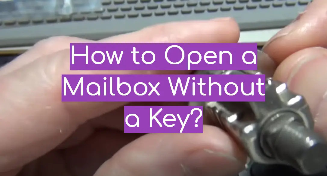 How to Open a Mailbox Without a Key?