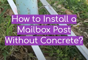 How to Install a Mailbox Post Without Concrete?