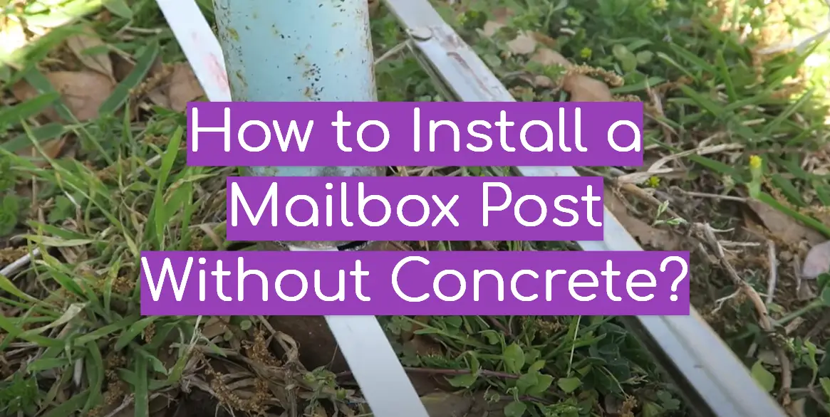 How to Install a Mailbox Post Without Concrete?