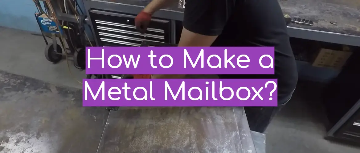 How to Make a Metal Mailbox?